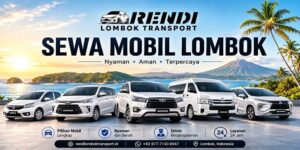 Sewa Mobil Lombok untuk Menjelajahi Mataram dan Destinasi Favorit Tanpa Batas